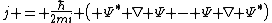 j = \frac{\hbar}{2mi} \left( \Psi^* \nabla \Psi - \Psi \nabla \Psi^*\right)