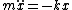 m\ddot{x}=-kx