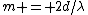 m = 2d/\lambda