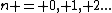 n = 0, 1, 2...