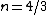 n=4/3