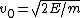 v_{0}=\sqrt{2E/m}