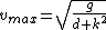 v_{max}=\sqrt{\frac{g}{d k^{2}}}