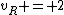v_R = 2