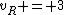 v_R = 3