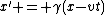 x' = \gamma(x-vt)