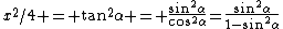 x^2/4 = \tan^2\alpha = \frac{\sin^2\alpha}{\cos^2\alpha}=\frac{\sin^2\alpha}{1-\sin^2\alpha}