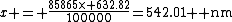 x = \frac{85865\times 632.82}{100000}=542.01 \rm nm