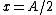 x=A/2
