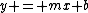 y = mx+b